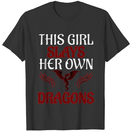 Female Dragon - This Girl Slays Her Own Dragons T-shirt