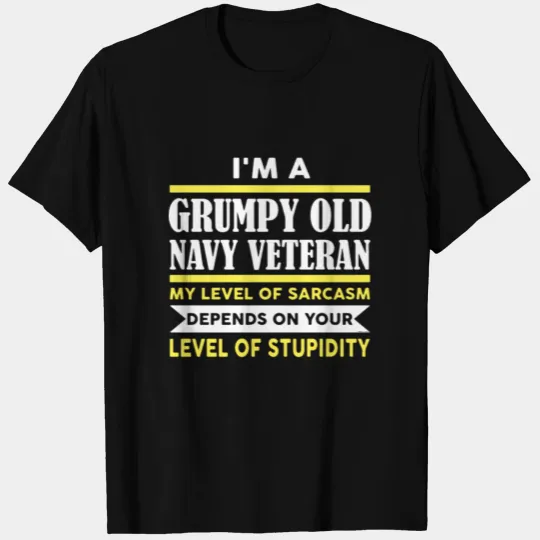 i m a grumpy old navy veteran my level of sarcasm T Shirts