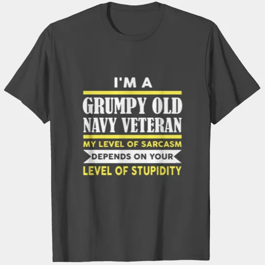 i m a grumpy old navy veteran my level of sarcasm T Shirts