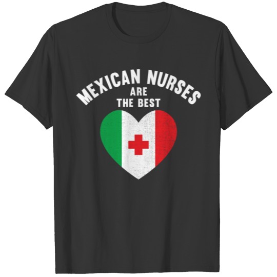 Gift For Mexican Nurse RN From Mexico Are The Be T-shirt