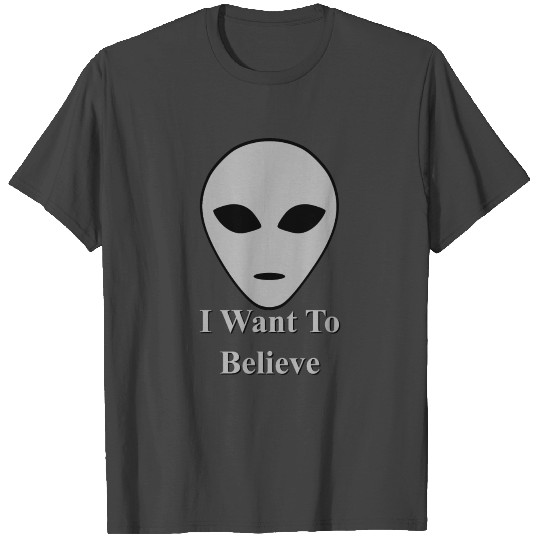 I want to believe T Shirts