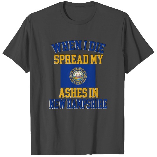 When I Die Spread My Ashes in New Hampshire Gift T Shirts