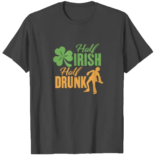 Half Irish Half Drunk St Patrick Day Drinking T Shirts