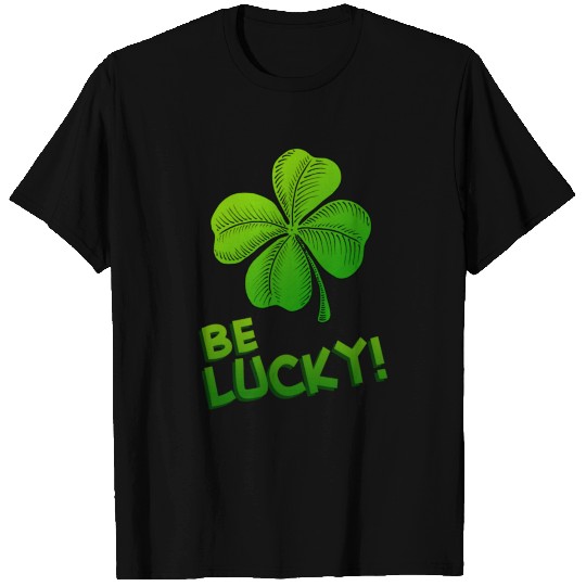 Be Lucky Four Leaf Clover T Shirts