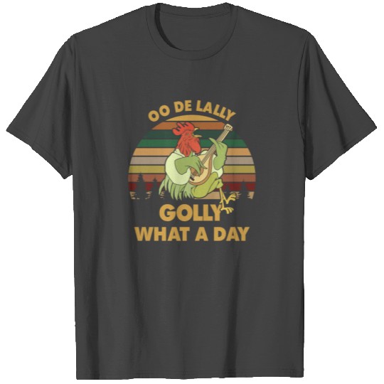 Chicken Vintage OO De Lally Golly What A Day T Shirts