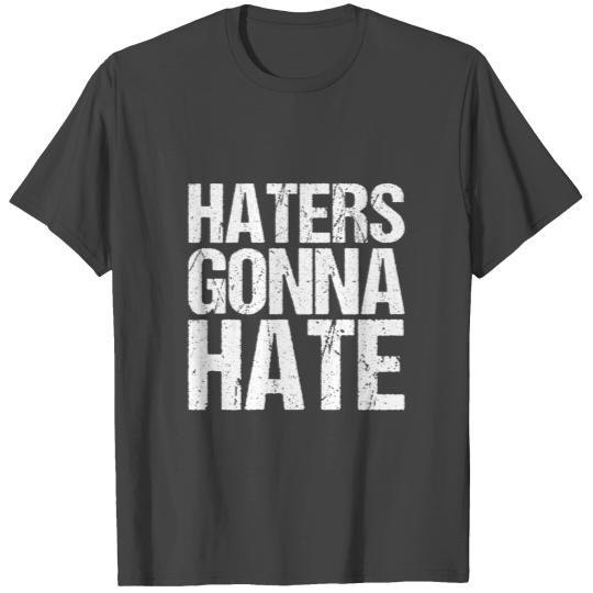 Haters Gonna Hate T Shirts Cool Saying T Shirts