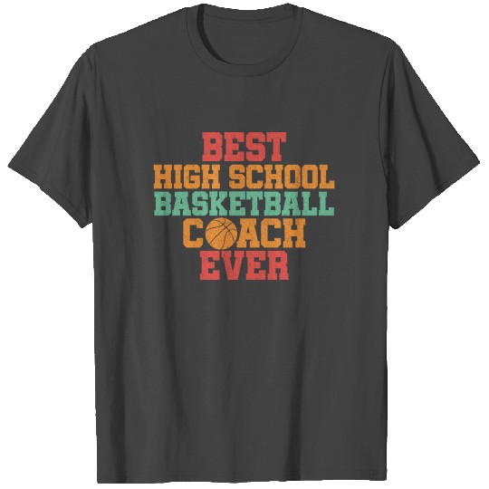 Best High School Basketball Coach Ever T Shirts