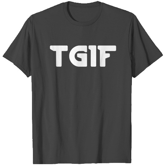 TGIF „Thank God it’s Friday“ T Shirts