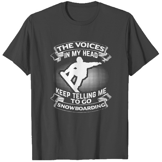 The Voice Tell Me to Go Snowboarding Snowboard T Shirts