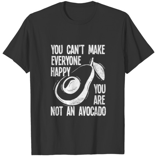 You Can't Make Everyone Happy Avocado Fruit Food T Shirts
