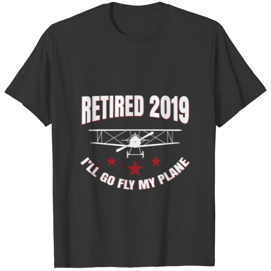 Retired 2019 I´ll go fly my plan T-shirt