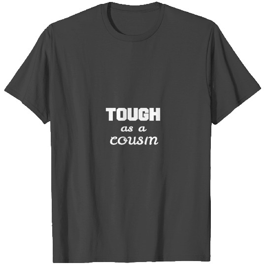 Tough as a COUSIN Strong Power Reward Working T Shirts