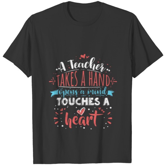 Teacher Takes A Hand Opens Mind Touchs Heart T-shirt