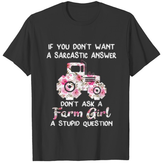 Don't Ask A Farm Girl A Stupid Question T shirt T-shirt
