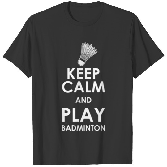 Keep calm play badminton T Shirts