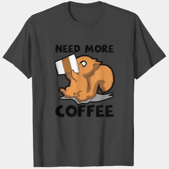 Need More Coffee Caffeine Junkie Gift T Shirts