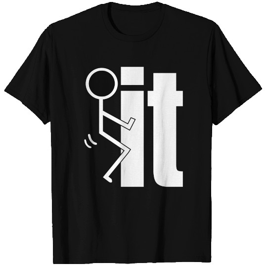 Fuck it T Shirts