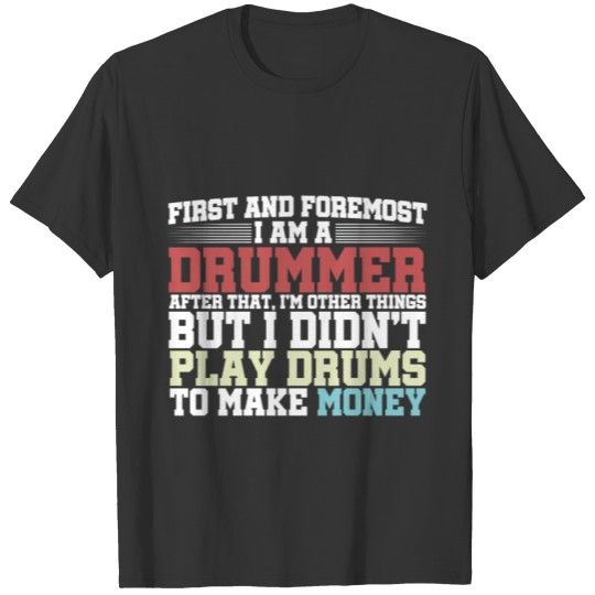 First and Foremost I am a Drummer 2 T Shirts
