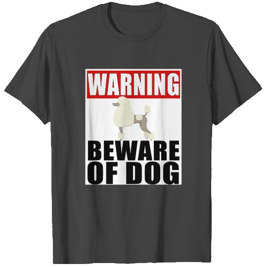 Warning Poodle Beware Of Dog T Shirts