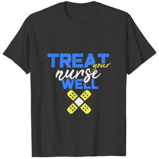 Nursing Career Treat Your Nurse Well T-shirt