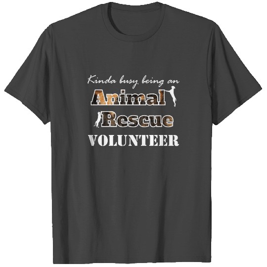 Busy being an animal rescue volunteer T Shirts