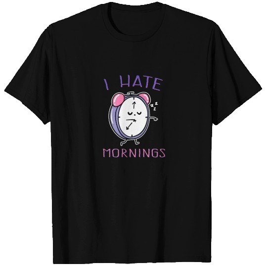 I Hate Mornings T Shirts