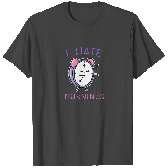 I Hate Mornings T Shirts
