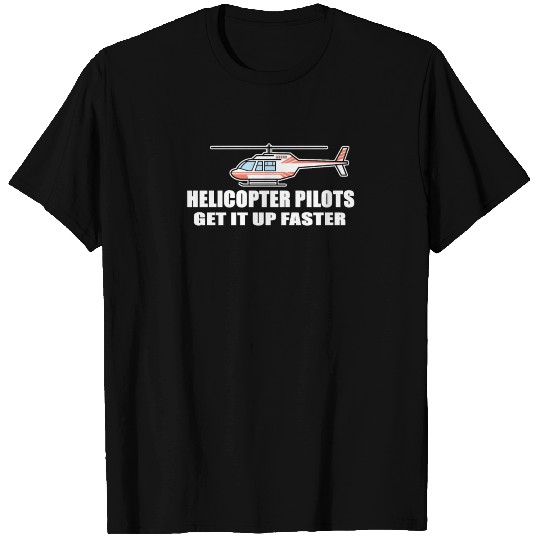 helicopter pilots get it up faster T Shirts