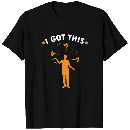 Juggling Fire - I Got This - Circus Gift Juggle T Shirts