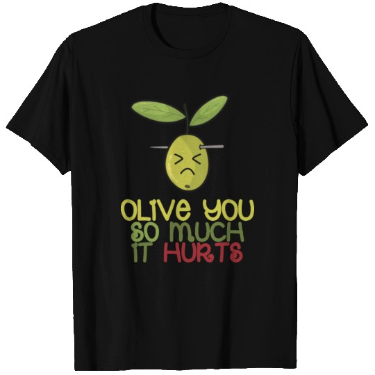 Olive You So Much It Hurts T Shirts