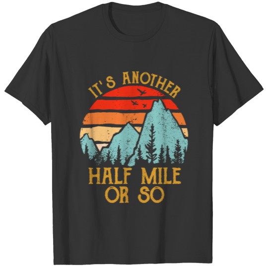 Hiking Retro It s Another Half Mile Or So Retro T-shirt