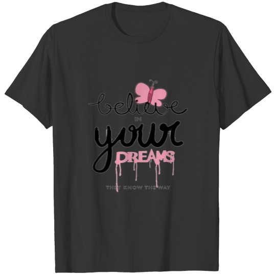 Believe in your dreams inspirational T-shirt