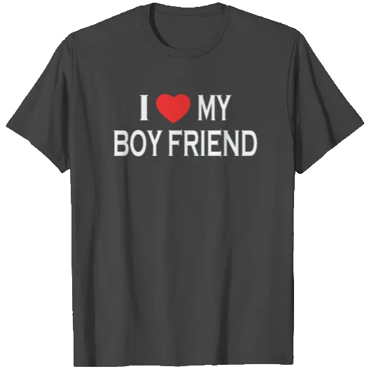 I LOVE MY BOY FRIEND T Shirts