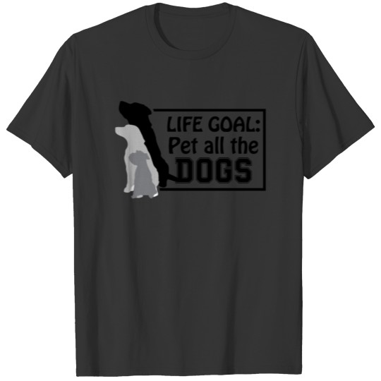 Life Goal Pet All the Dogs Animal Lover for Men T Shirts