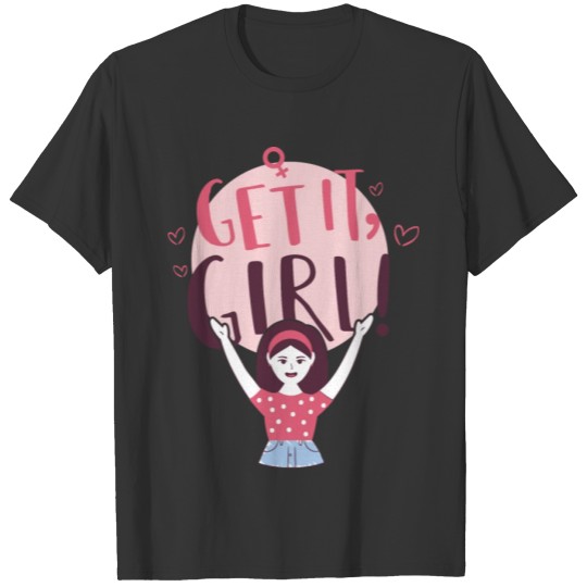 Get it, girl! T-shirt