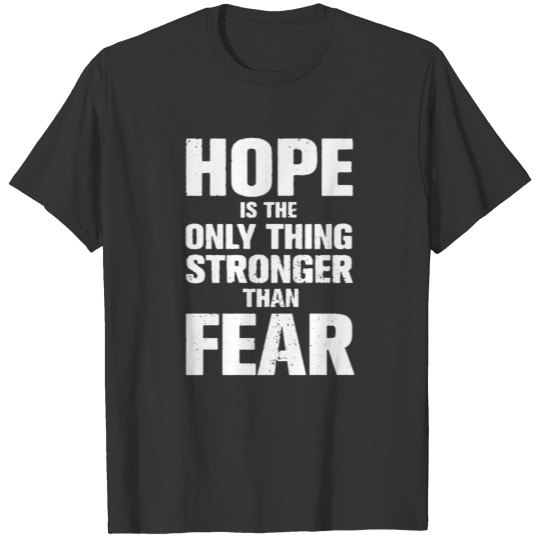 Hope is the only thing stronger than fear funny T-shirt