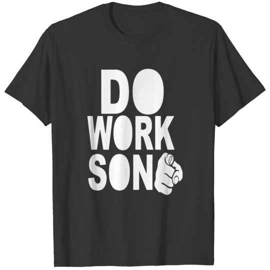 Do Work Son T Shirts
