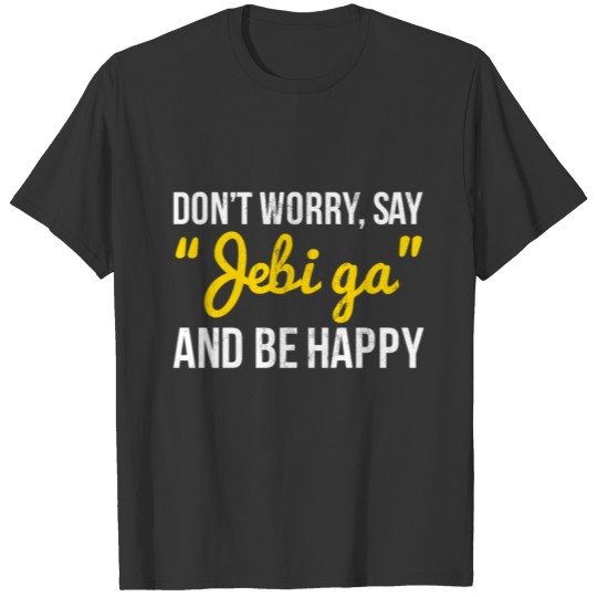 Don'T Worry Say Jebi Ga And Be Happy Bosnian T-shirt