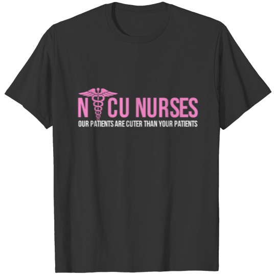 Nicu Nurses Our Patients Are Cuter Than Yours Rn S T-shirt
