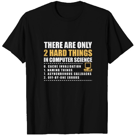There Are Only 2 Hard Things In Computer Science T Shirts