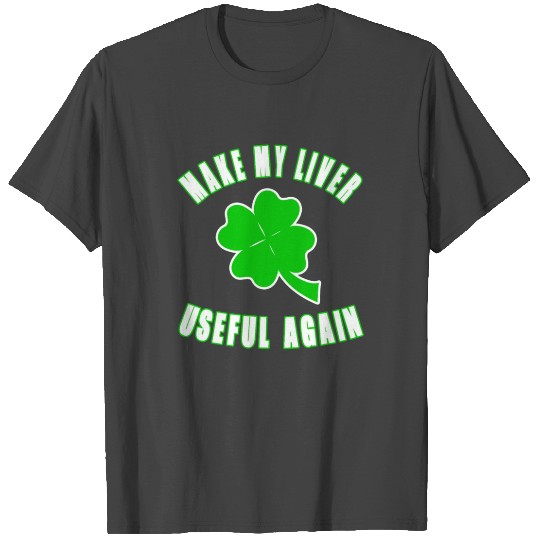 St Patricks Day funny T Shirts saying - useful liver