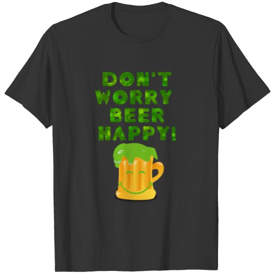 St.Patrick Don't Worry Tee Happy Friends Gift T-shirt