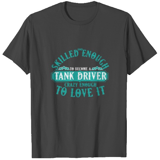 Tank Driver Tank Driver German Armed Forces Gift T Shirts