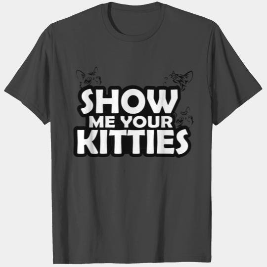 Pet Cats Cool Gift Dear Kitten Show me your Kittie T Shirts
