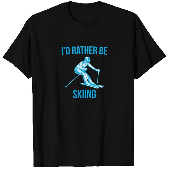 I'd Rather be Skiing T Shirts