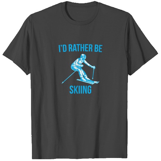 I'd Rather be Skiing T Shirts