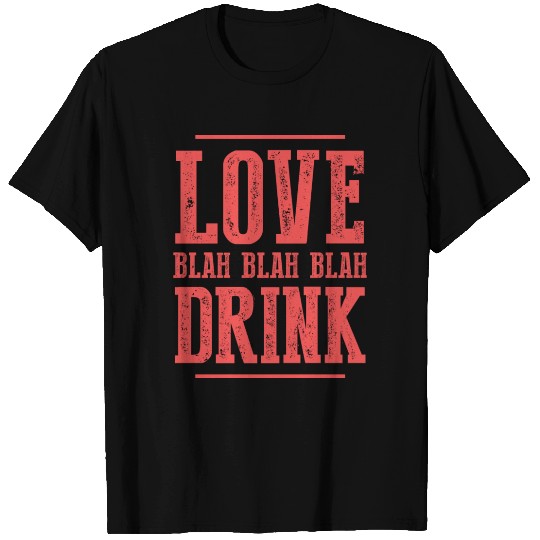 Love Blah Blah Blah Drink Design T Shirts