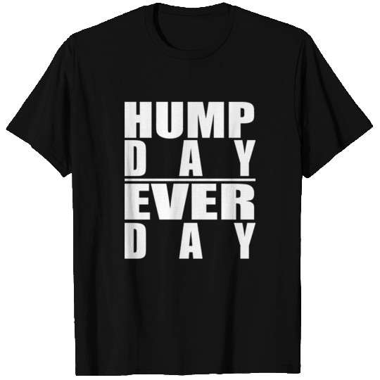 Hump Day Every Day New T Shirts