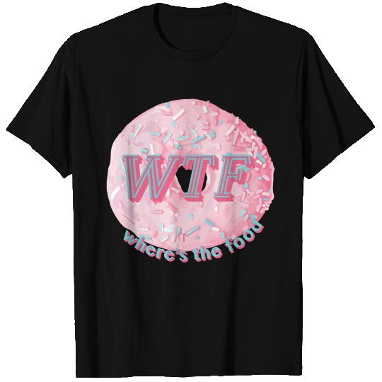 WTF Where Is The Food T Shirts