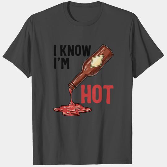 I Know I'm Hot Flirt Sriracha Spicy Food Lover T Shirts